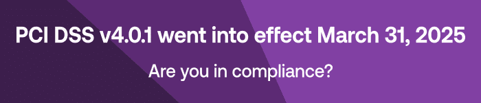 PCI DSS v4.0 went into effect March 31, 2024, with a prompt asking if your organization is in compliance.