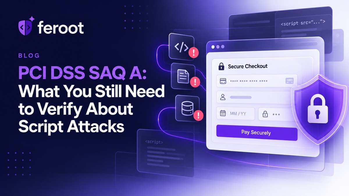 PCI DSS SAQ A: What You Still Need to Verify About Script Attacks