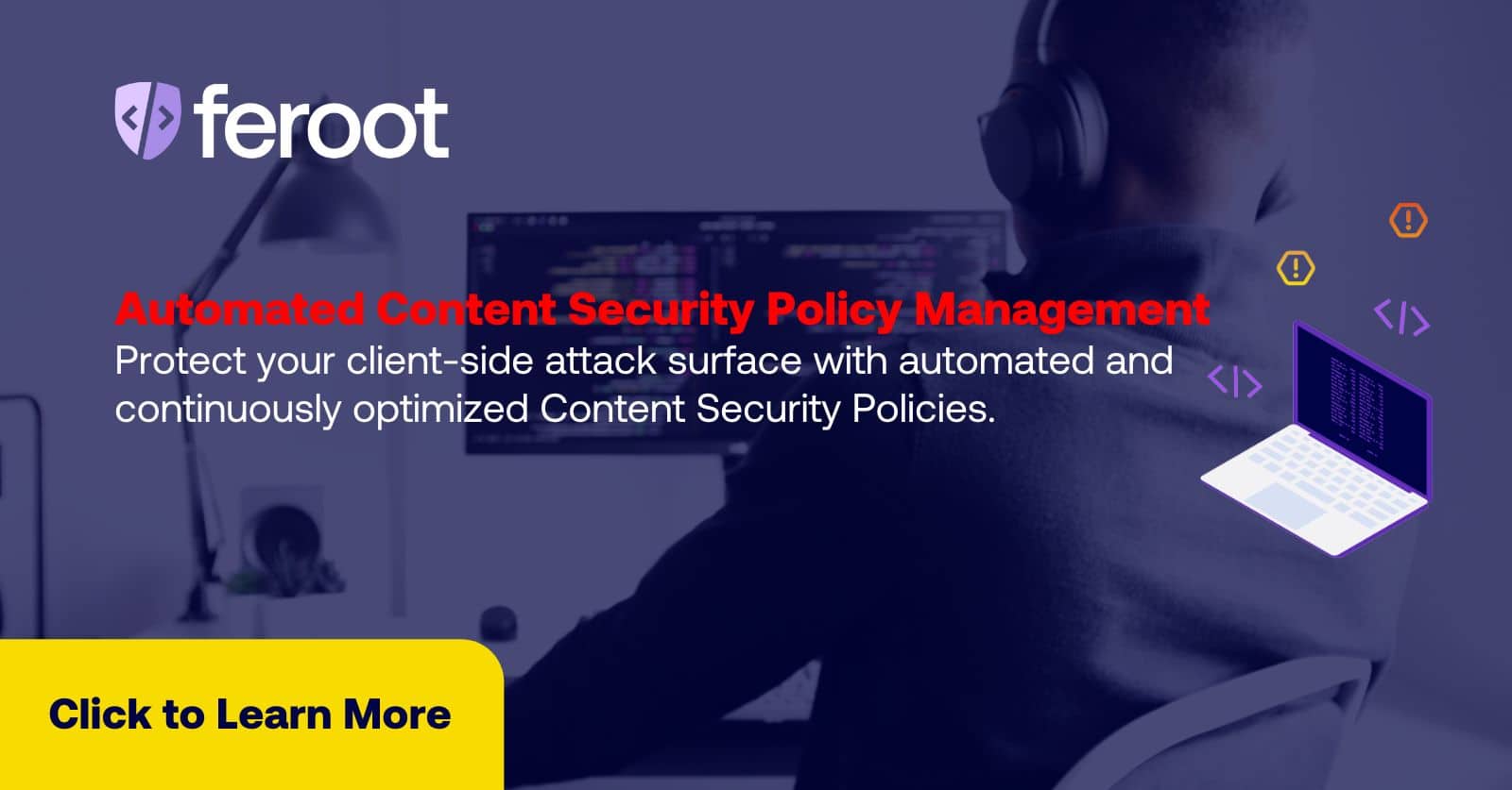 Automated Content Security Policy Management. Protect your client-side attack surface with automated and continuously optimized Content Security Policies.