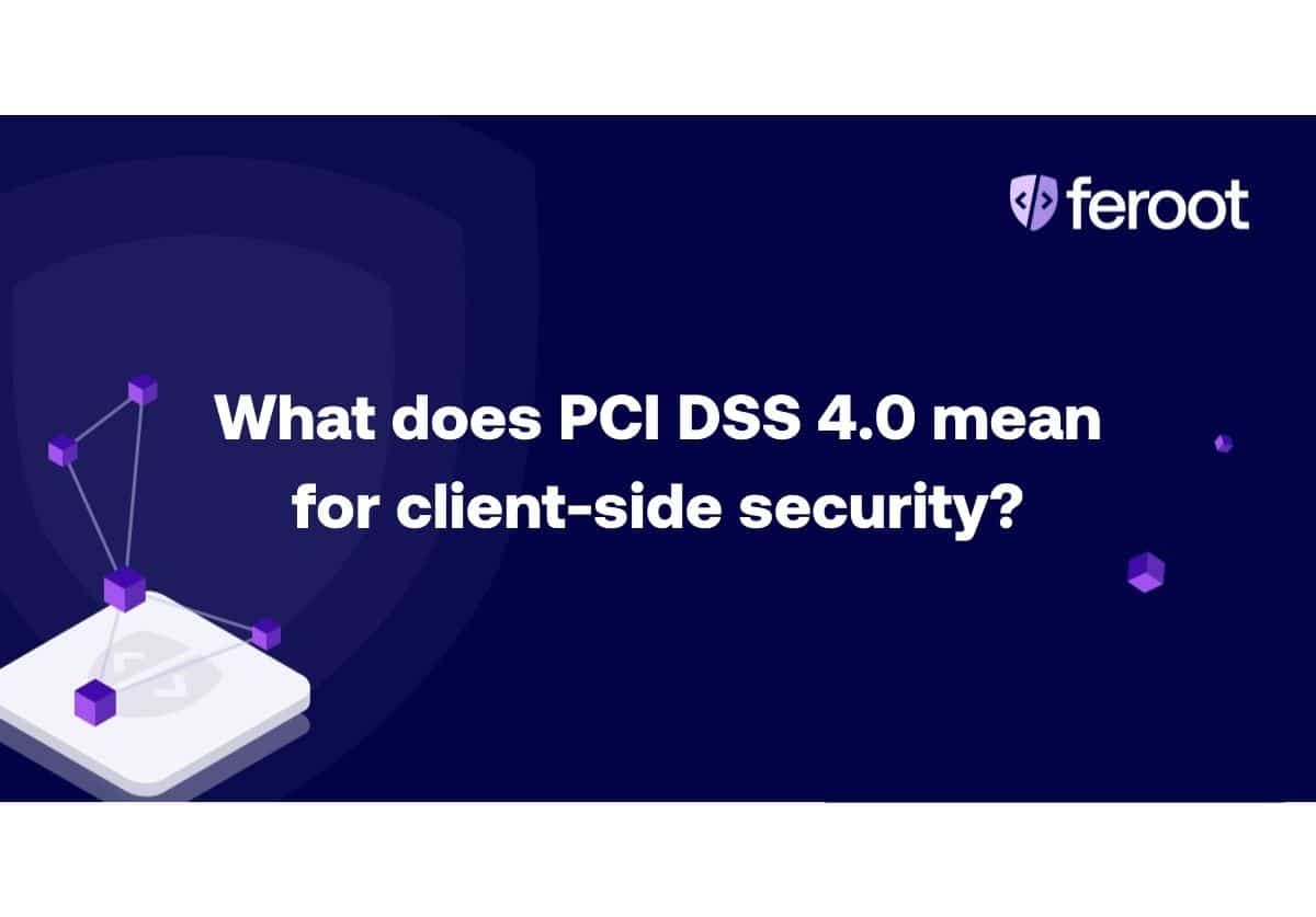 What does PCI DSS 4.0 mean for client-side security?