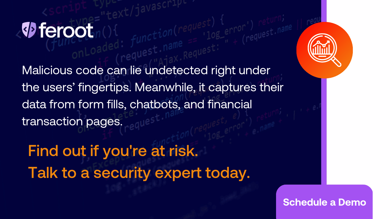 Malicious code can lie undetected right under the users' fingertips. Meanwhile, it captures their data from form fills, chatbots, and financial transaction pages.