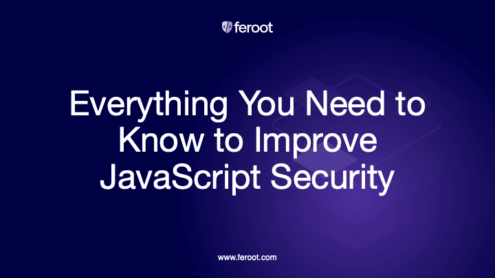 Tout ce que vous devez savoir pour améliorer la sécurité JavaScript.