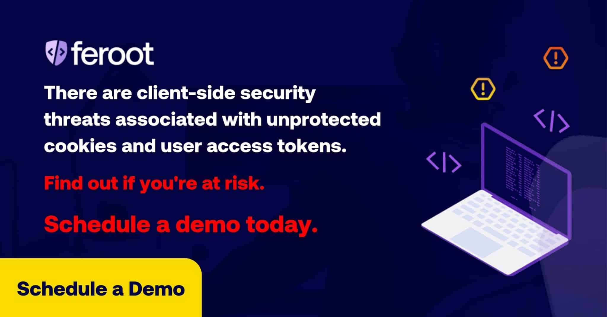 There are client-side security threats associated with unprotected cookies and user access tokens. Find out if you're at risk. Schedule a demo today. Schedule a demo.