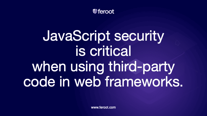JavaScript security is critical when using third-party code in web frameworks.