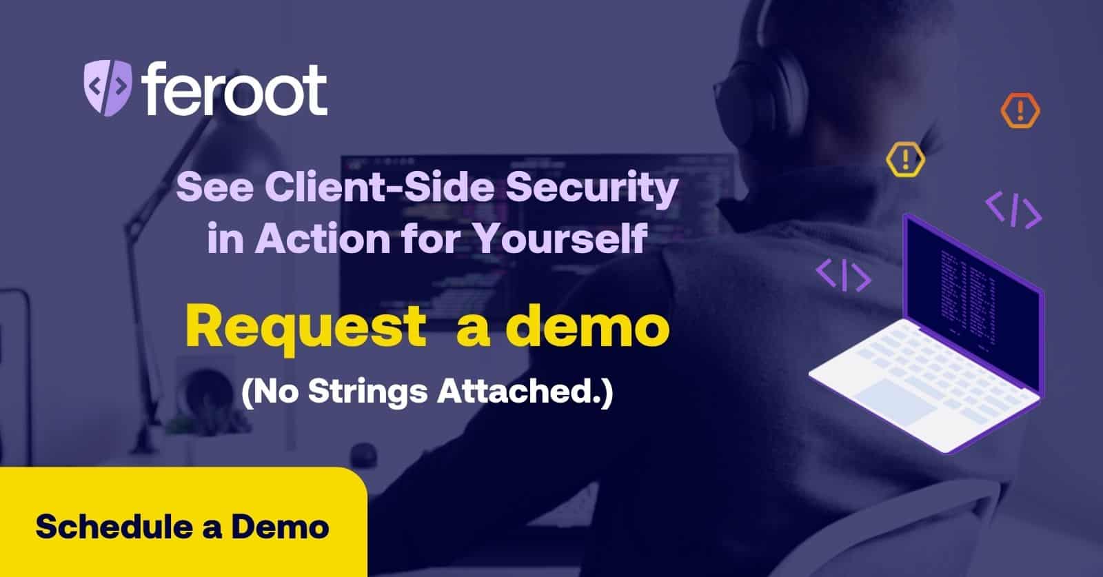 See client-side security in action for yourself. Request a demo. (No strings attached.)
