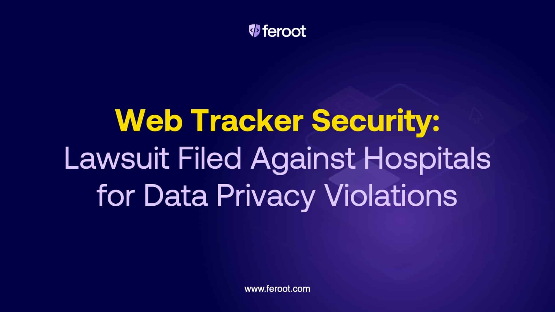 Web Tracker Security: Lawsuit Filed Against Hospitals for Data Privacy Violations