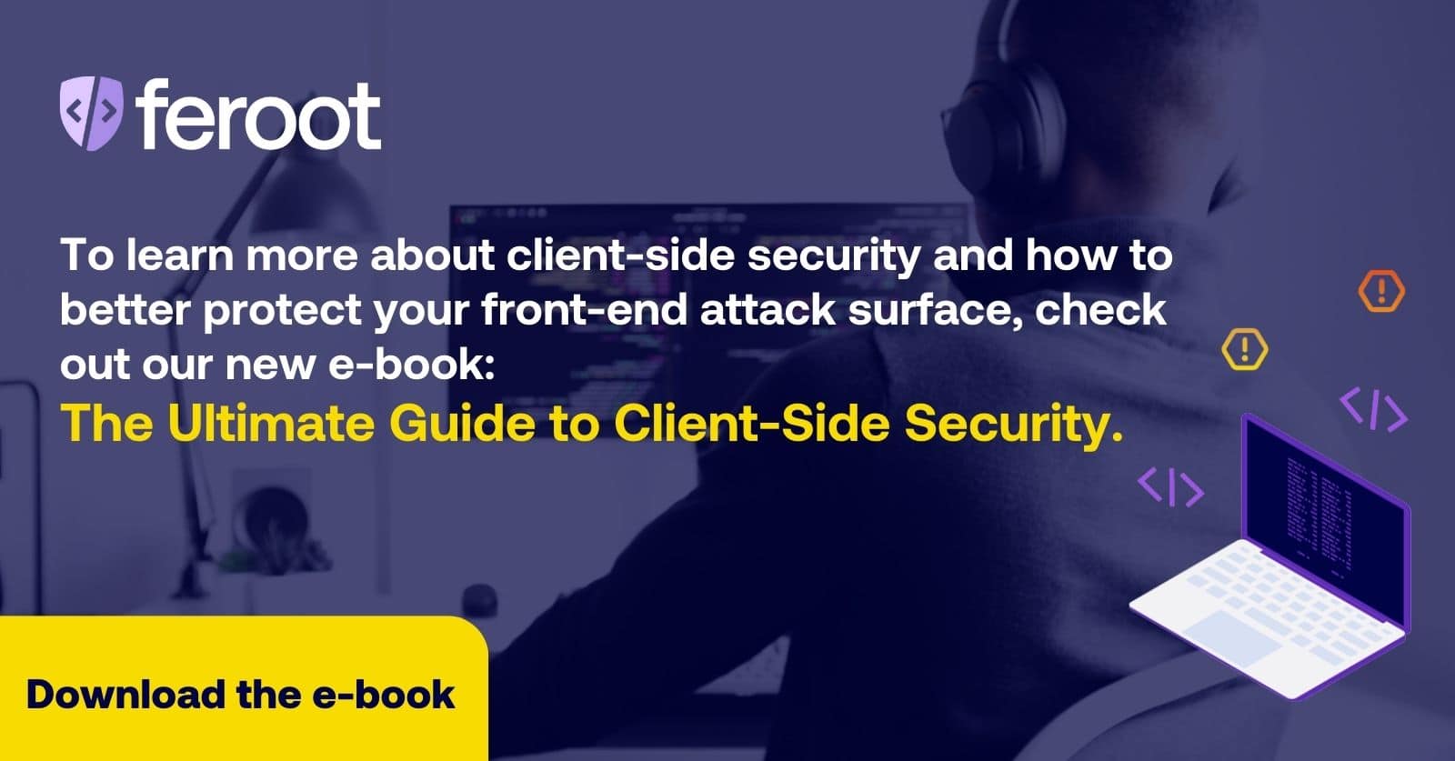 To learn more about client-side security and how to better protect your front-end attack surface, check out our new e-book: The Ultimate Guide to Client-Side Security.